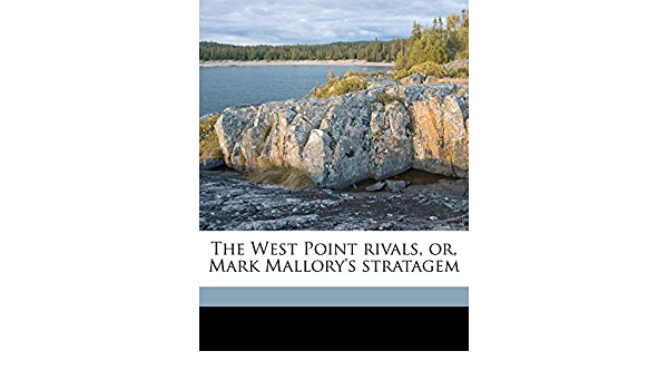 The West Point Rivals: or, Mark Mallory's Stratagem